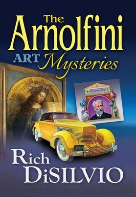 The Arnolfini Art Mysteries by Disilvio, Rich