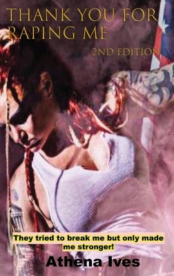 Thank You for Raping Me 2nd Edition by Ives, Athena