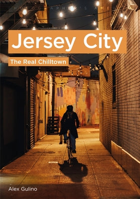 Jersey City: The Real Chilltown by Gulino, Alex