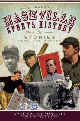 Nashville Sports History: Stories from the Stands by Traughber, Bill