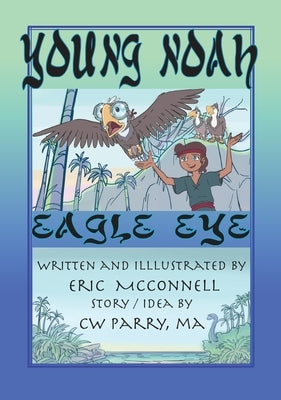 Young Noah Eagle Eye: Eagle Eye by McConnell, Eric