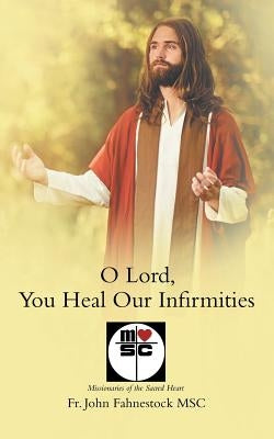 O Lord, You Heal Our Infirmities by Fahnestock Msc, Fr John