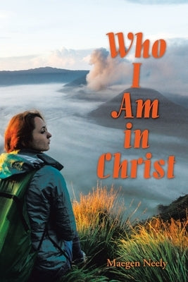Who I Am in Christ by Neely, Maegen