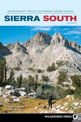 Sierra South: Backcountry Trips in California's Sierra Nevada by Wenk, Elizabeth