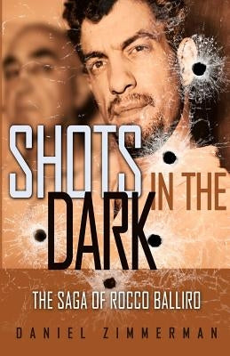 Shots In The Dark: The Saga Of Rocco Balliro by Zimmerman, Daniel