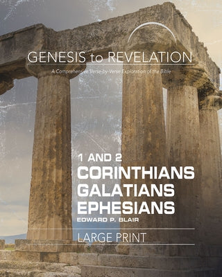 Genesis to Revelation: 1-2 Corinthians, Galatians, Ephesians Participant Book: A Comprehensive Verse-By-Verse Exploration of the Bible by Blair, Edward P.