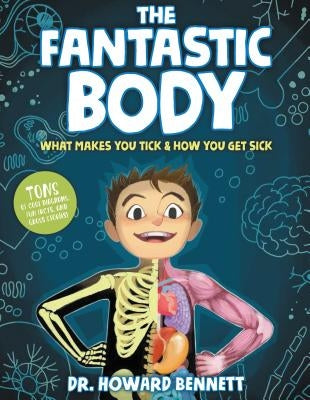 The Fantastic Body: What Makes You Tick & How You Get Sick by Bennett, Howard