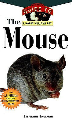 The Mouse: An Owner's Guide to a Happy Healthy Pet by Shulman, Stephanie