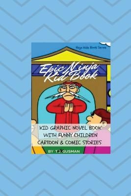 Epic Ninja Kid Book: Kid Graphic Novel Book With Funny Children Cartoon & Comic Stories by Gusman, T. J.