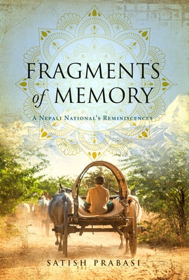 Fragments of Memory: A Nepali National's Reminiscences by Prabasi, Satish