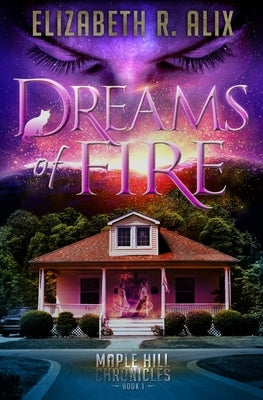 Dreams of Fire: Maple Hill Chronicles Book 1 by Alix, Elizabeth R.