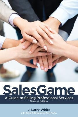 SalesGame: A Guide to Selling Professional Services by White, J.