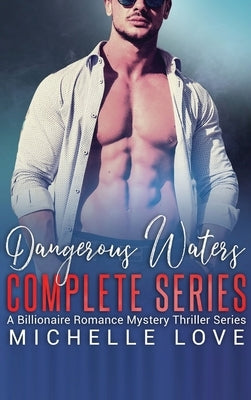 Dangerous Waters Complete Series: Billionaire Romance Series by Love, Michelle