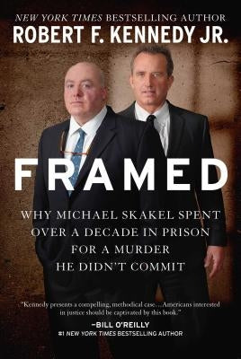 Framed: Why Michael Skakel Spent Over a Decade in Prison for a Murder He Didn't Commit by Kennedy, Robert F.