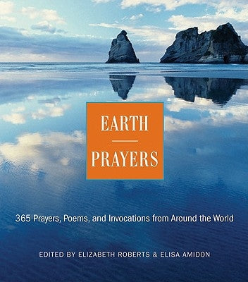 Earth Prayers: 365 Prayers, Poems, and Invocations from Around the World by Roberts, Elizabeth