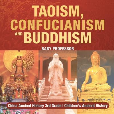 Taoism, Confucianism and Buddhism - China Ancient History 3rd Grade - Children's Ancient History by Baby Professor