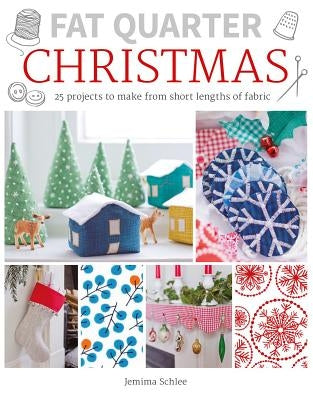Fat Quarter: Christmas: 25 Projects to Make from Short Lengths of Fabric by Schlee, Jemima