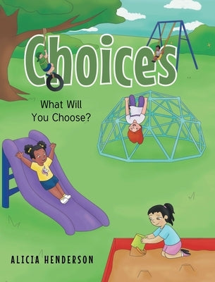 Choices: What Will You Choose? by Henderson, Alicia