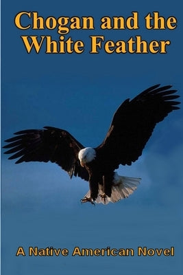 Chogan and the White Feather by Buege, Larry S.