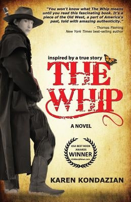 The Whip: A Novel Inspired by the Story of Charley Parkhurst by Kondazian, Karen