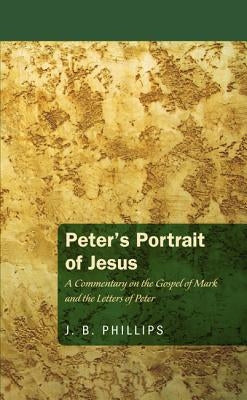 Peter's Portrait of Jesus by Phillips, J. B.