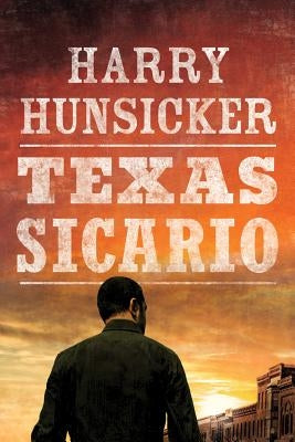 Texas Sicario by Hunsicker, Harry
