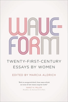 Waveform: Twenty-First-Century Essays by Women by Aldrich, Marcia