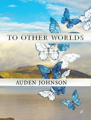 To Other Worlds: : Magical Photos to Awaken Your Imagination by Johnson, Auden D.