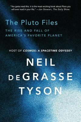 The Pluto Files: The Rise and Fall of America's Favorite Planet by Tyson, Neil DeGrasse