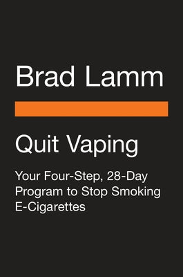 Quit Vaping: Your Four-Step, 28-Day Program to Stop Smoking E-Cigarettes by Lamm, Brad