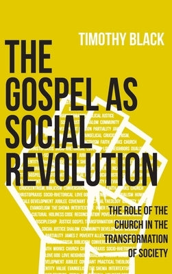 The Gospel as Social Revolution: The role of the church in the transformation of society by Black, Timothy