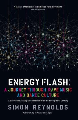 Energy Flash: A Journey Through Rave Music and Dance Culture by Reynolds, Simon