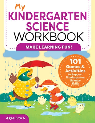 My Kindergarten Science Workbook: 101 Games & Activities to Support Kindergarten Science Skills by Kurtz, Kevin