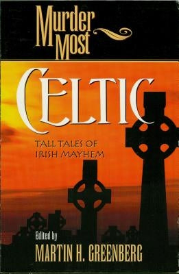Murder Most Celtic: Tall Tales of Irish Mayhem by Greenberg, Martin Harry