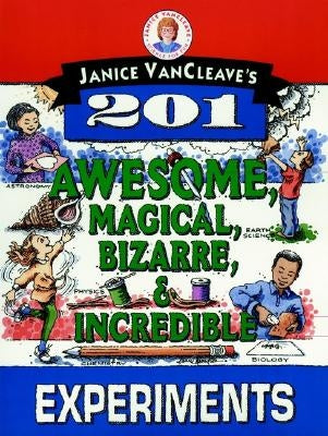 Janice Vancleave's 201 Awesome, Magical, Bizarre, & Incredible Experiments by VanCleave, Janice