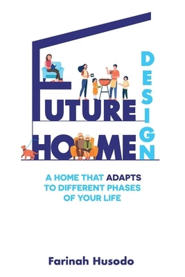 Future Home Design: A Home That Adapts To Different Phases Of Your Life by Husodo, Farinah