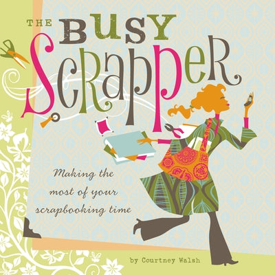 The Busy Scrapper by Walsh, Courtney