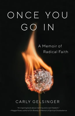 Once You Go in: A Memoir of Radical Faith by Gelsinger, Carly