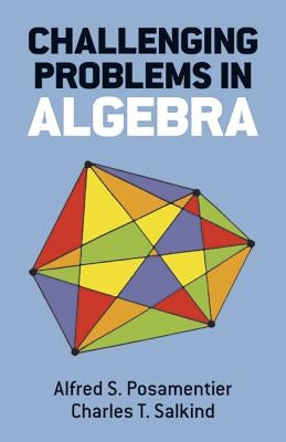 Challenging Problems in Algebra by Posamentier, Alfred S.