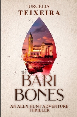 The BARI BONES: An Alex Hunt Adventure Thriller by Teixeira, Urcelia