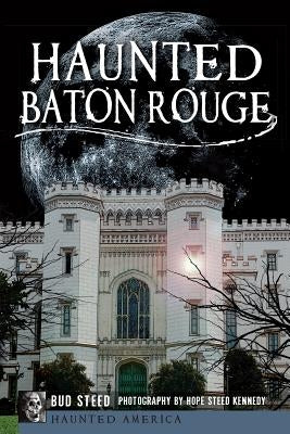 Haunted Baton Rouge by Steed, Bud