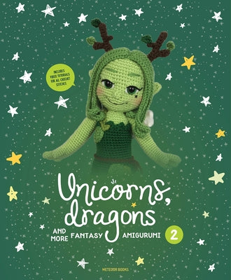 Unicorns, Dragons and More Fantasy Amigurumi 2, Volume 2: Bring 14 Enchanting Characters to Life! by Vermeiren, Joke