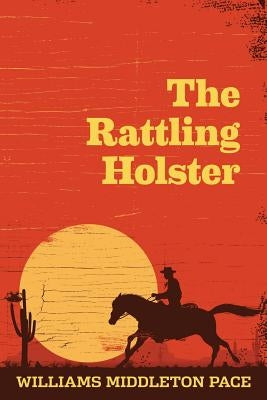 The Rattling Holster by Pace, Williams Middleton