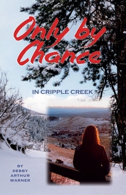 Only By Chance in Cripple Creek by Warner, Debby Arthur