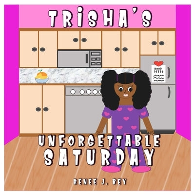 Trisha's Unforgettable Saturday: A Story of Doing Good Deeds by Bey, Renee J.