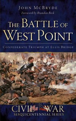 The Battle of West Point: Confederate Triumph at Ellis Bridge by McBryde, John