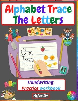 Alphabet Trace The Letters Handwriting Practice workbook: for Kindergarten and Kids Ages 3-5 - Reading And Writing -Preschool writing Workbook by Venezia, Manlio