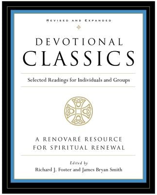 Devotional Classics: Revised Edition: Selected Readings for Individuals and Groups by Foster, Richard J.