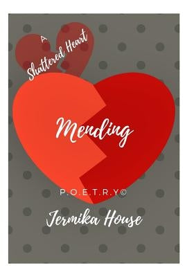 A Shattered Heart Mending by House, Jermika