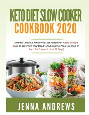 Keto Diet Slow Cooker Cookbook 2020: (Healthy Delicious Ketogenic Diet Recipes for Rapid Weight Loss, to Optimize Your Health, and Improve Your Life ( by Andrews, Jenna